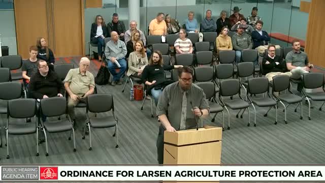 Council approves Larson agricultural protection area after contentious public comment; neighbors raise concerns about future infrastructure rights
