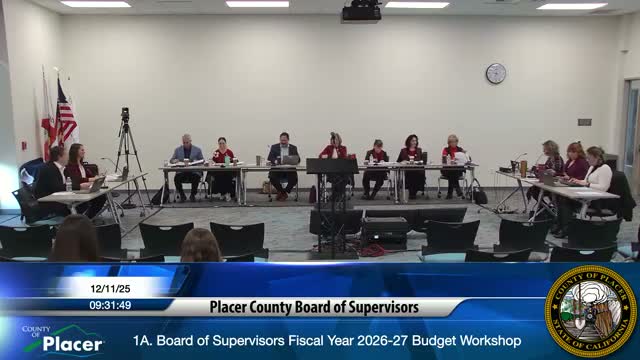 Placer County outlines FY 2026–27 budget priorities, warns of pension pressure and proposes $20M capital reserve for Parkway